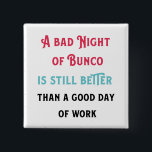 Funny Bunco Player Quote Knapp<br><div class="desc">Having a bad night of Bunco is still better than a good day of work! Funny Bunco player quote to get some laughs at your next Bunco fundraiser, </div>