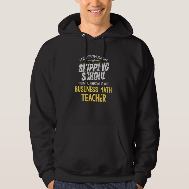 Funny Business Math Teacher Skip School Hoodie (Framsida)