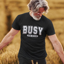 Funny Busy Doing Nothing  T Shirt