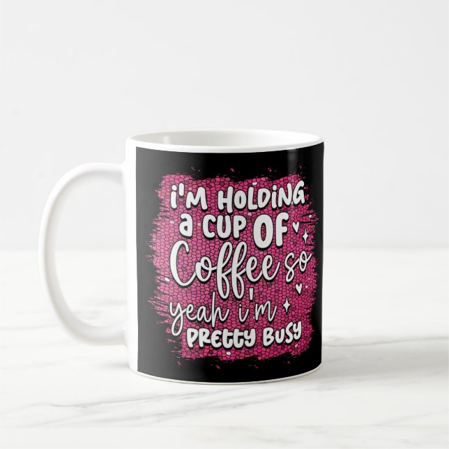Funny Busy Holding Coffee Quote Humor Sarkastic Kaffemugg (Vänster)