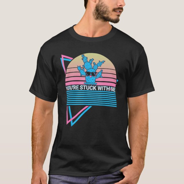 Funny Cactus Succulent Retro You're Stuck With Me T Shirt (Framsida)