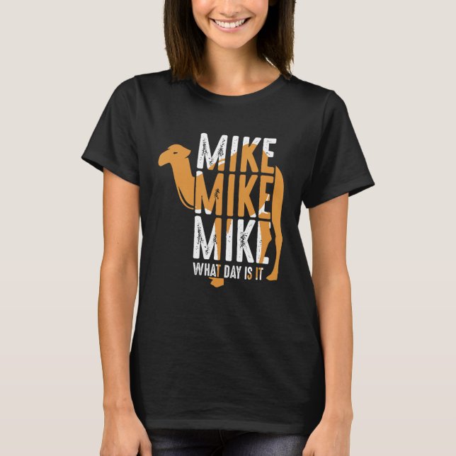 Funny Camel Quote Mike Vilken dag är det? T Shirt (Framsida)