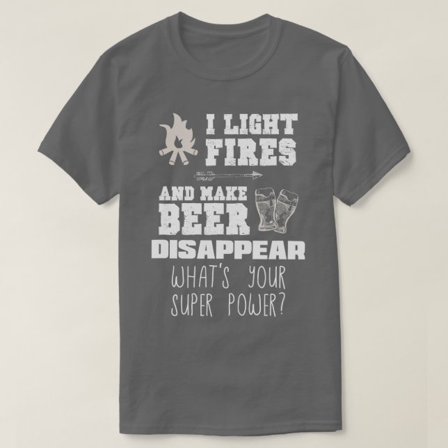 Funny Camping Gift I Light Fires  Make Beer Disapp T Shirt (Design framsida)