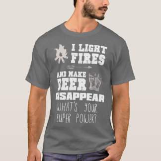 Funny Camping Gift I Light Fires Make Beer Disapp T Shirt