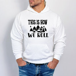 Funny Camping How we Roll Hoodie
