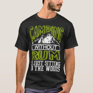 Funny Camping Without Rum Is Sitting In The Woods  T Shirt