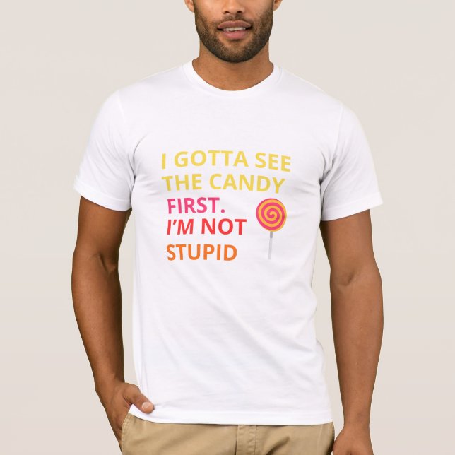 Funny Candy T-shirt |''I Gotta See The Candy First (Framsida)