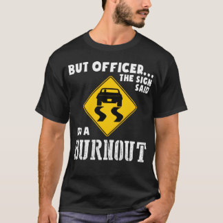 Funny Car But Officerhe Sign Said Do A Burnout ret T Shirt