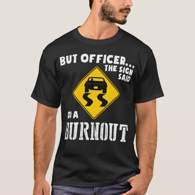 Funny Car But Officerhe Sign Said Do A Burnout ret T Shirt (Framsida)