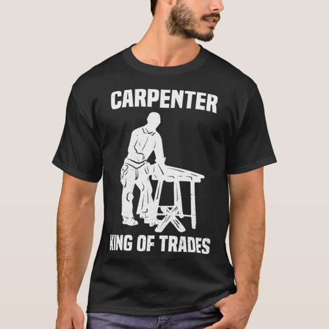 Funny Carpenter King Of Trades Gift T Shirt (Framsida)
