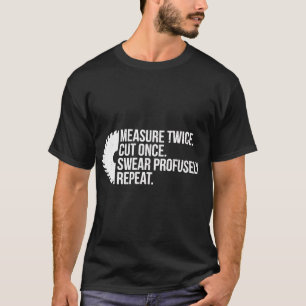 Funny Carpenter Mät Twice-bearbetning av Gång T Shirt