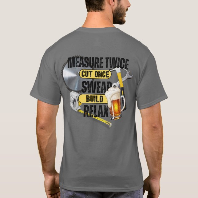 Funny Carpenter Measure Twice Cut Once T-Shirt (Baksida)