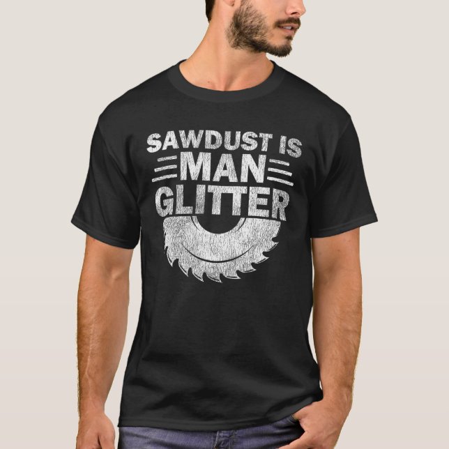 Funny Carpenter Sawdust är Man Glitter T Shirt (Framsida)