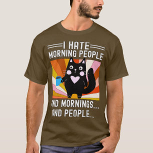 Funny Cat I Hate Morgons People and Mornings och P T Shirt