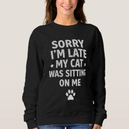 Funny Cat Lover Women's Hoodie - Sorry I'm Late T Shirt