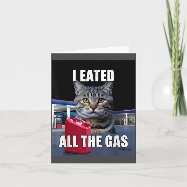 Funny Cat Meme I Eated Wanted All The Gas Funny Me Kort (Framsida)