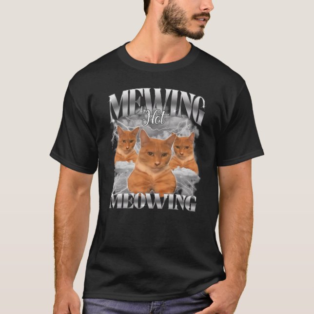 Funny Cat Meme Mewing Not Meowing Pet Cat Trend Qu T Shirt (Framsida)
