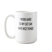 Funny Cat Mom Mug – I Work Hard So My Cat Can Have