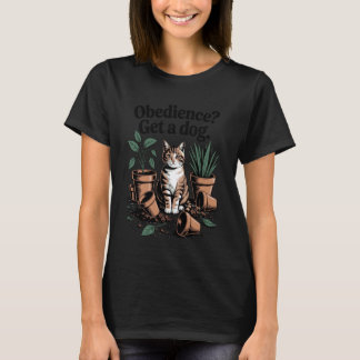 Funny Cat Obedience Get A Dog Cats 1 T Shirt