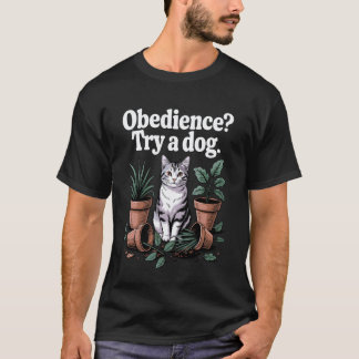 Funny Cat Obedience Try A Dog Cats T Shirt