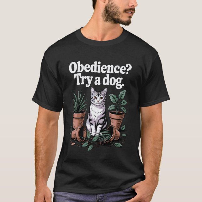 Funny Cat Obedience Try A Dog Cats T Shirt (Framsida)