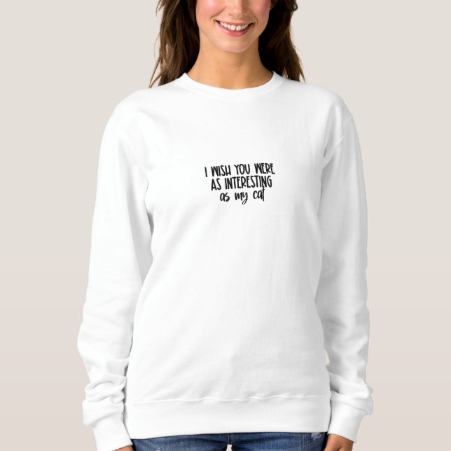 Funny Cat Text Animal Pet Quote Sweater T Shirt (Framsida)