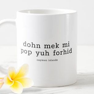 Funny Caymanian Dialect Dohn Mek Mi Pop Yuh Forhid Kaffemugg