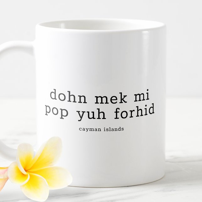 Funny Caymanian Dialect Dohn Mek Mi Pop Yuh Forhid Kaffemugg (Skapare uppladdad)