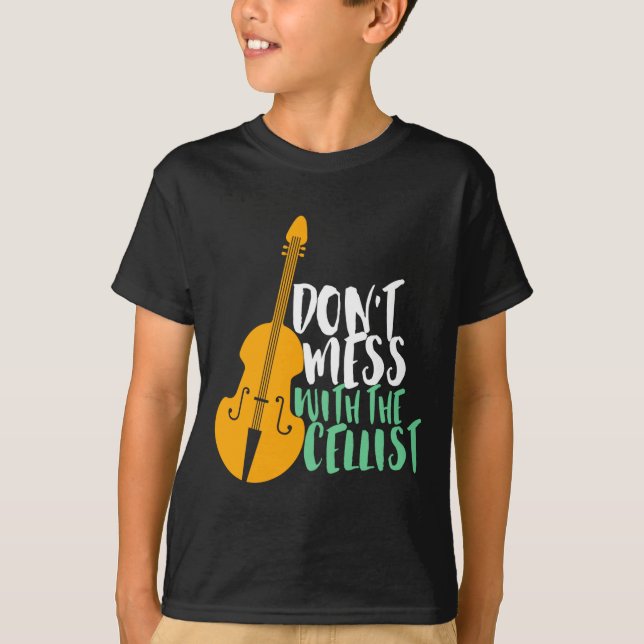 Funny Cello Player Dont Mess With The Cellist  T Shirt (Framsida)
