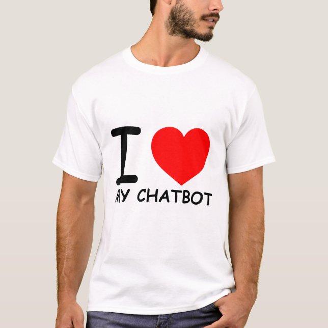 Funny Chatbot Memes I Kärlek My Chatbot T Shirt (Framsida)