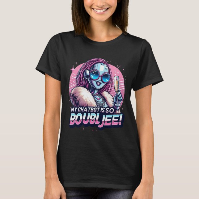 Funny Chatbot Memes My Chatbot är så Boujee T Shirt (Framsida)