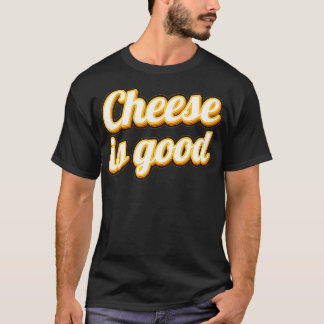 Funny Cheese Is Good Dairy Product Milk Cheese T Shirt
