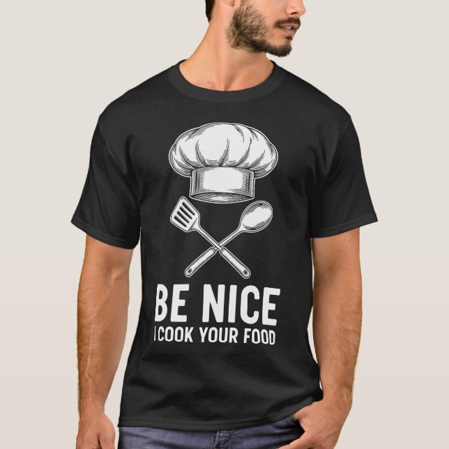 Funny Chef Be Nice I Cook Your Food T Shirt (Framsida)