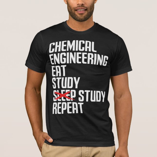 Funny Chemical Engineering Eat Study Repeat Gift T Shirt (Framsida)
