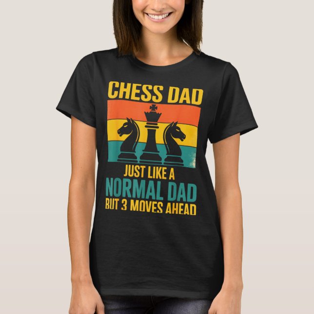 Funny Chess Dad Like Normal Dad Three Moves Ahead  T Shirt (Framsida)