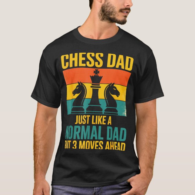 Funny Chess Dad Like Normal Dad Three Moves Ahead  T Shirt (Framsida)
