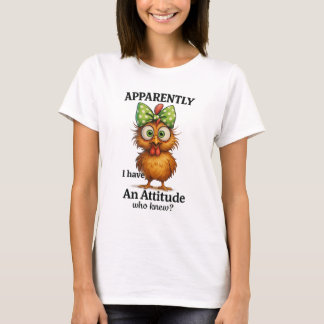 Funny Chicken Attitude Shirt – Apparently I Have  T