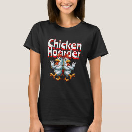 Funny Chicken Hoarder T Shirt