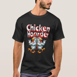 Funny Chicken Hoarder T Shirt