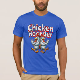 Funny Chicken Hoarder T Shirt