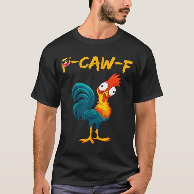 Funny Chicken Humor Quote Rooster Meme Caw F  T Shirt (Framsida)