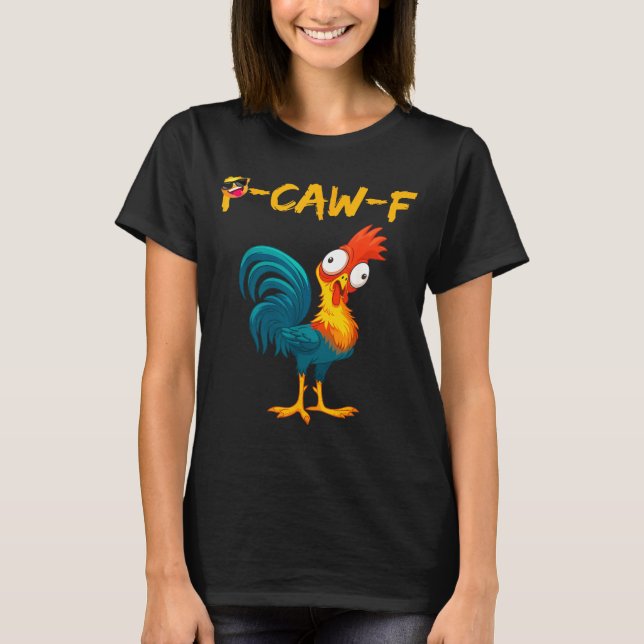 Funny Chicken Humor Quote Rooster Meme Caw F  T Shirt (Framsida)