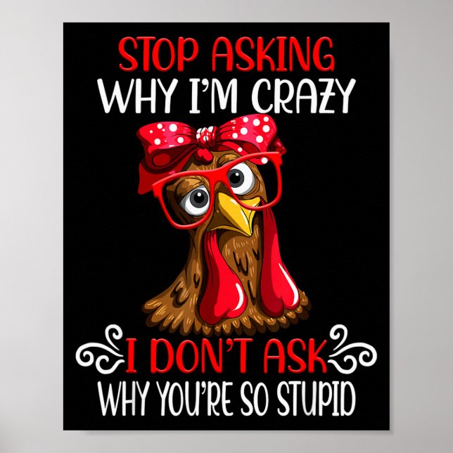 Funny Chicken Stop Asking Why I Crazy Chickens  Poster (Framsidan)