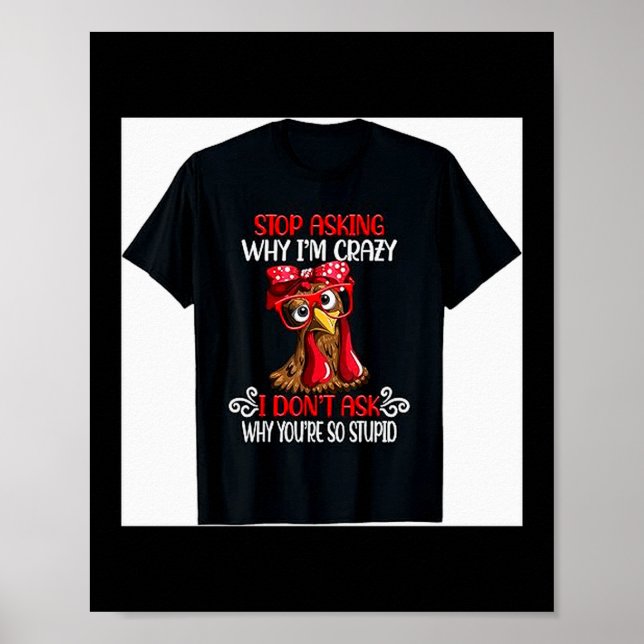 Funny Chicken Stop Asking Why I Crazy Chickens  Poster (Framsidan)