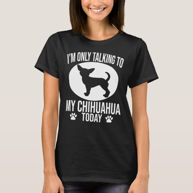Funny Chihuahua Hund jag bara pratar med min Chihu T Shirt (Framsida)