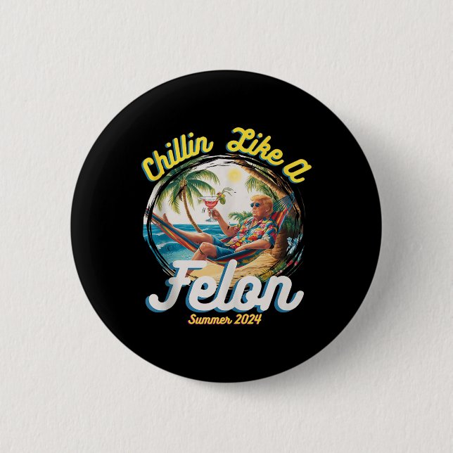 Funny Chillin som en felon Sommar 2024 2024 Trump Knapp (Framsida)