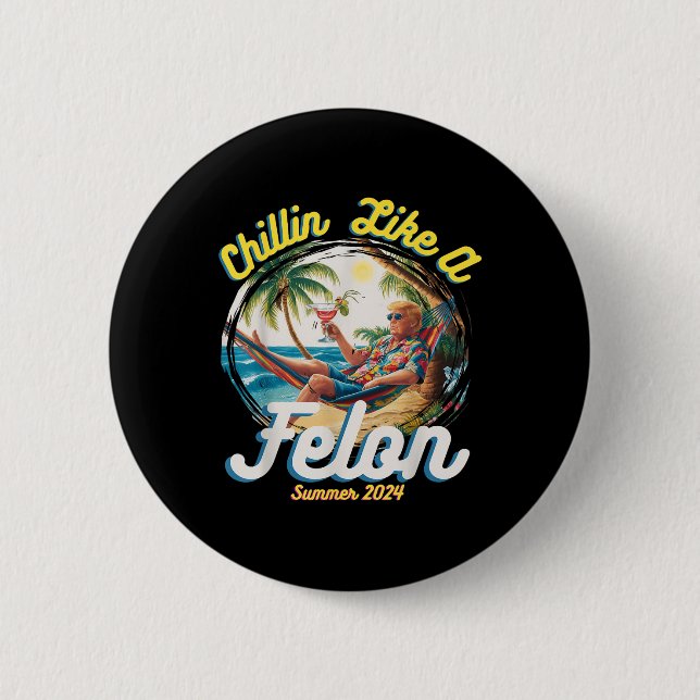 Funny Chillin som en felon Sommar 2024 2024 Trump Knapp (Framsida)