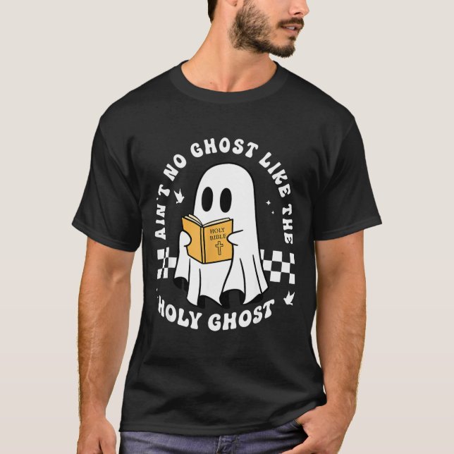 Funny Christian Ain’t No Ghost Like The Holy Ghost T Shirt (Framsida)