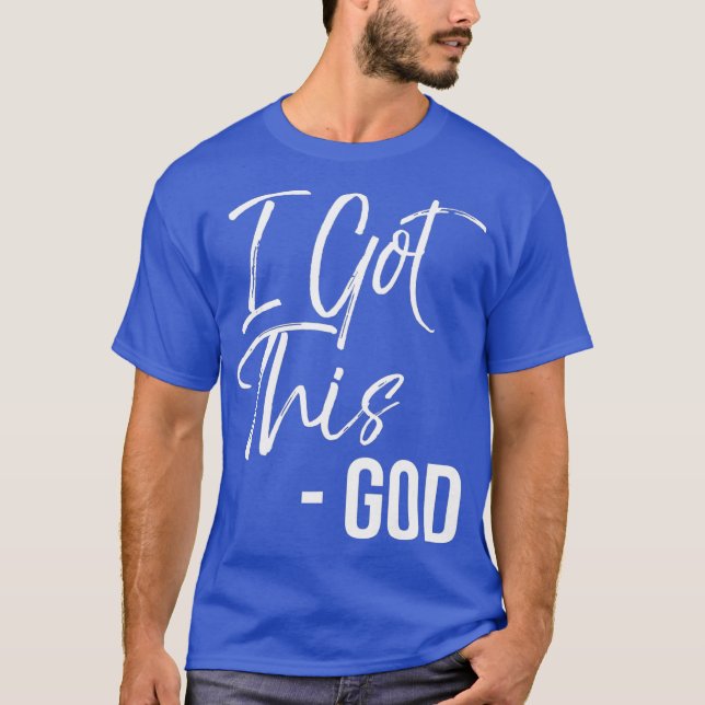 Funny Christian Quote Gift Faith Saying I Got T Shirt (Framsida)