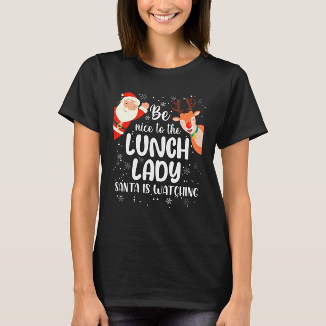 Funny Christmas Be Nice To The Lunch Lady Santa Is T Shirt (Framsida)